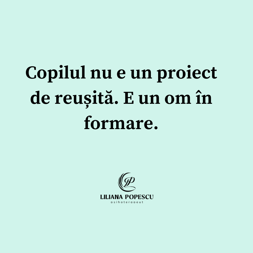 Copilul nu e un proiect de reușită. E un om în formare.